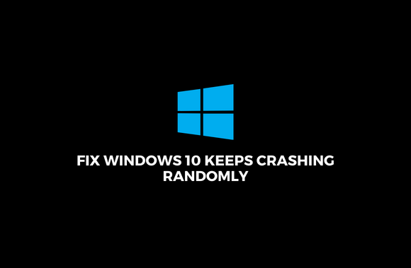 Fix Windows 10 keeps crashing by