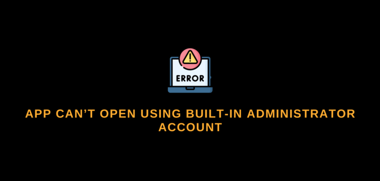 App can’t open using Built-in Administrator Account