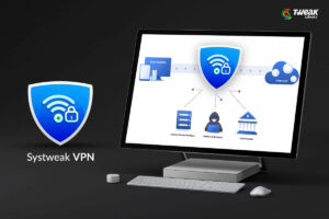 Systweak VPN- Best for Unlimited Devices
