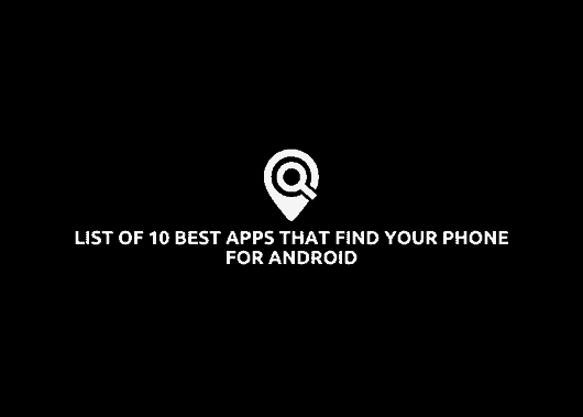 List of 10 Best apps that find your phone For Android