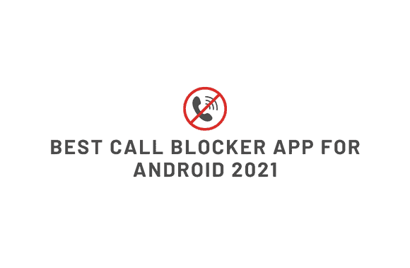 Best call blocker app for android 2021