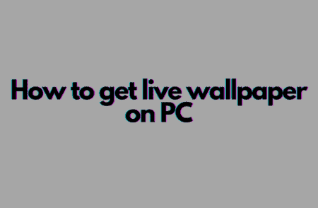 How to get live wallpaper on PC